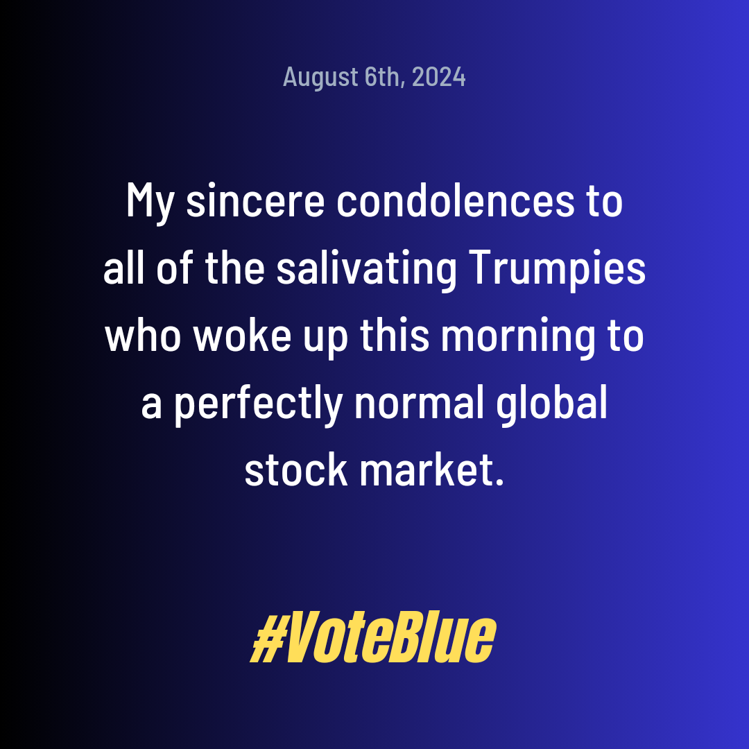 My_condolences_to_all_of_the_salivating_Trumpies_who_woke_up_this_morning_t_20240806_083354_0000.png